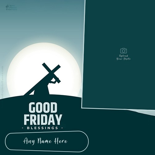 Beautiful Good Friday 2025 Pictures Frame With Name Edit