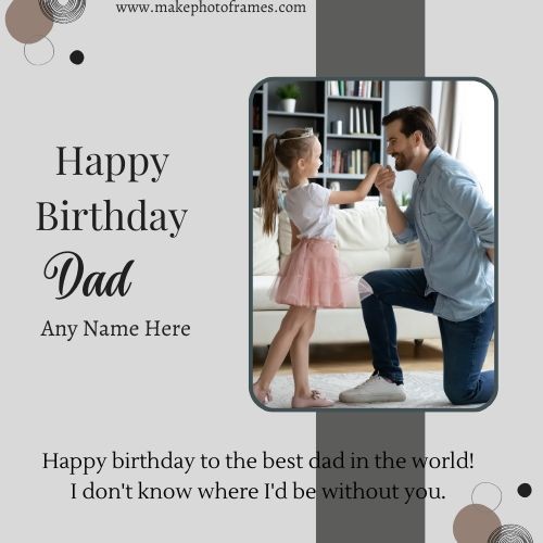 Design Your Own Happy Birthday Dad Card With Name And Photo